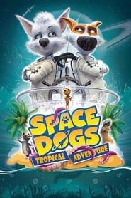 سگهای فضایی: ماجراجویی گرمسیری  Space Dogs: Tropical Adventure